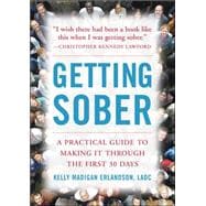 Getting Sober A Practical Guide to Making It Through the First 30 Days