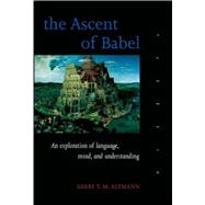 The Ascent of Babel An Exploration of Language, Mind, and Understanding
