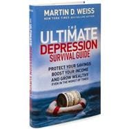 The Ultimate Depression Survival Guide: Protect Your Savings, Boost Your Income, and Grow Wealthy Even in the Worst of Times