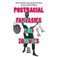 Postracial Fantasies and Zombies