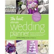 The Knot Ultimate Wedding Planner [Revised Edition] Worksheets, Checklists, Etiquette, Timelines, and Answers to Frequently Asked Questions