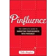 Pinfluence The Complete Guide to Marketing Your Business with Pinterest