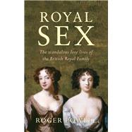 Royal Sex The Scandalous Love Lives of the British Royal Family