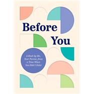 Before You A Book by Me, Your Parent, from a Time When You Didn’t Exist book cover, ISBN 9781683693772