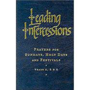 Leading Intercessions: Prayers for Sundays, Holy Days, and Festivals - Years A, B, & C