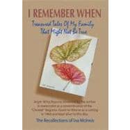 I Remember When: Treasures Tales of My Family That Might Not Be True