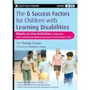 The Six Success Factors for Children with Learning Disabilities Ready-to-Use Activities to Help Kids with LD Succeed in School and in Life