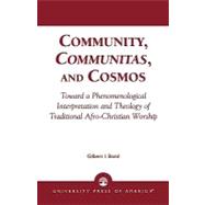 Community, Communitas, and Cosmos Toward a Phenomenological Interpretation and Theology of Traditional Afro-Christian Worship