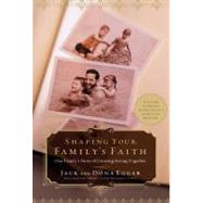 Shaping your Family's Faith One Family's Story of Growing Strong Together