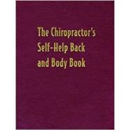 The Chiropractor's Self-Help Back and Body Book: Your Complete Guide to Relieving Aches and Pains at Home and on the Job