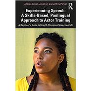 Experiencing Speech: A Skills-Based, Panlingual Approach to Actor Training: A Beginner's Guide to Knight-Thompson Speechwork