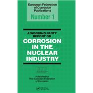 A Working Party Report on Corrosion in the Nuclear Industry EFC 1