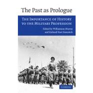 The Past as Prologue: The Importance of History to the Military Profession