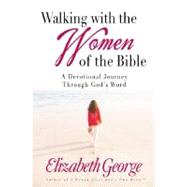 Walking with the Women of the Bible : A Devotional Journey Through God's Word
