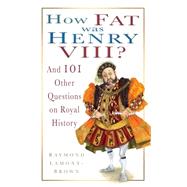 How Fat Was Henry VIII? And 101 Other Questions and Answers on Royal History