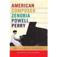 American Composer Zenobia Powell Perry : Race and Gender in the 20th Century