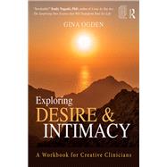 Exploring Desire and Intimacy: A Workbook for Creative Clinicians