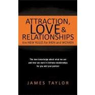 Attraction, Love and Relationships: the New Rules for Men and Women: The New Knowledge About What We Are and How We Work in Intimate Relationships for You and Your Partner