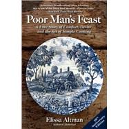 Poor Man's Feast A Love Story of Comfort, Desire, and the Art of Simple Cooking