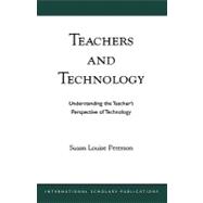 Teachers and Technology Understanding the Teacher's Perspective of Technology