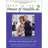 Back to the House of Health 2: More Rejuvenating Recipes to Alkalize And Energize for Life