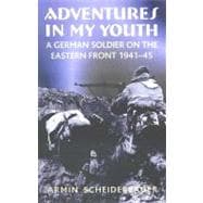 Adventures in my Youth : A German Soldier on the Eastern Front 1941-45