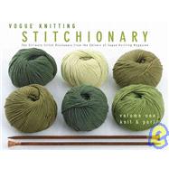 Vogue® Knitting Stitchionary? Volume One: Knit & Purl The Ultimate Stitch Dictionary from the Editors of Vogue® Knitting Magazine