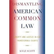 Dismantling American Common Law Liberty and Justice in Our Transformed Courts