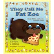 They Call Me Fat Zoe Helping Children and Families Overcome Obesity