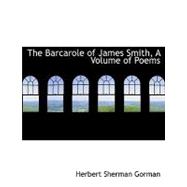 The Barcarole of James Smith, a Volume of Poems