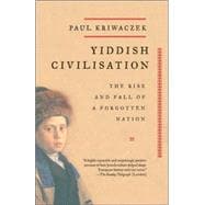 Yiddish Civilisation The Rise and Fall of a Forgotten Nation