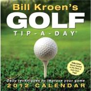 Bill Kroen's Golf Tip-A-Day 2012 Day-to-Day Calendar