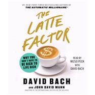 The Latte Factor Why You Don't Have to be Rich to Live Rich