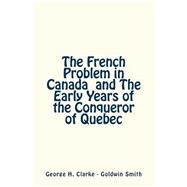 The French Problem in Canada and the Early Years of the Conqueror of Quebec