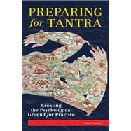 Preparing for Tantra Creating the Psychological Ground for Practice