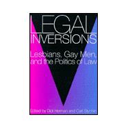 Legal Inversions: Lesbians, Gay Men, and the Politics of the Law