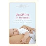 Buddhism for Mothers A Calm Approach to Caring for Yourself and Your Children