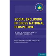 Social Exclusion in Cross-National Perspective Actors, Actions, and Impacts from Above and Below