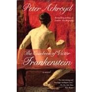 The Casebook of Victor Frankenstein A Novel