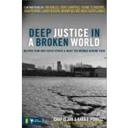 Deep Justice in a Broken World : Helping Your Kids Serve Others and Right the Wrongs Around Them