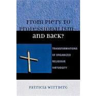 From Piety to Professionalism D and Back? Transformations of Organized Religious Virtuosity