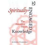 Spiritually-Engaged Knowledge: The Attentive Heart