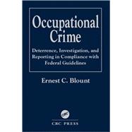 Occupational Crime: Deterrence, Investigation, and Reporting in Compliance with Federal Guidelines