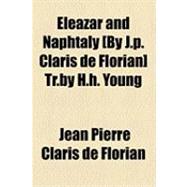 Eleazar and Naphtaly [By J.p. Claris De Florian] Tr.by H.h. Young