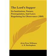 Lord's Supper : Its Institution, Nature, Prerequisites, and Laws Regulating Its Observance (1869)