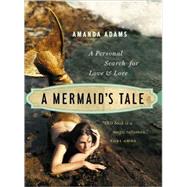 A Mermaid's Tale A Personal Search For Love and Lore