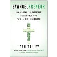 Evangelpreneur How Biblical Free Enterprise Can Empower Your Faith, Family, and Freedom