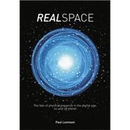 Real Space: The fate of physical presence in the digital age, on and off planet