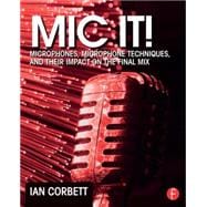 Mic It!: Microphones, Microphone Techniques, and Their Impact on the Final Mix