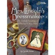 Mrs. Lincoln's Dressmaker The Unlikely Friendship of Elizabeth Keckley and Mary Todd Lincoln